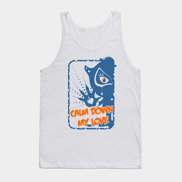 Calm Down My Love / blue_white Tank Top by mr.Lenny Loves ...